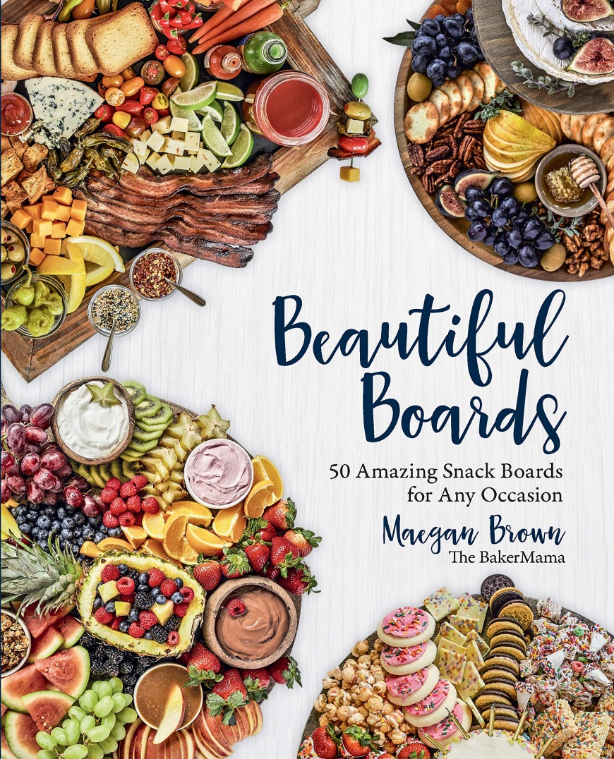 Beautiful Boards: 50 Amazing Snack Boards for Any Occasion Beautiful Boards: 50 Amazing Snack Boards for Any Occasion